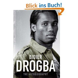 Who Let the Drog Out? The Biography of Didier Drogba John
