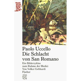 Paolo Uccello, die Schlacht von San Romano. Ein Bilderzyklus zum Ruhme
