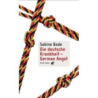 Die deutsche Krankheit   German Angst Sabine Bode Bücher