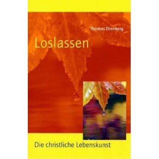 Loslassen. Die christliche Lebenskunst Thomas Dienberg