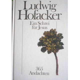 Ein Schrei für Jesus. 365 Andachten Ludwig Hofacker