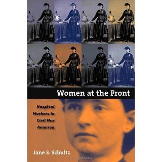 Women at the Front Hospital Workers in Civil War America eBook Jane