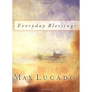 Everyday Blessings (Lucado, Max) eBook Max Lucado Kindle