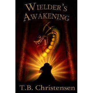 Wielders Awakening (Wielder Trilogy Book One) eBook T.B
