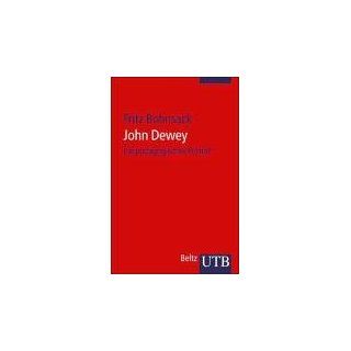 John Dewey Ein pädagogisches Porträt (Uni Taschenbücher S) 