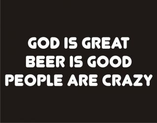 GOD IS GREAT BEER IS GOOD PEOPLE ARE CRAZY Adult Humor Oktoberfest
