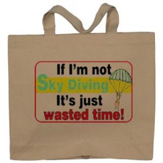 If Im not SkyDiving its Just Wasted Time Totebag (Cotton