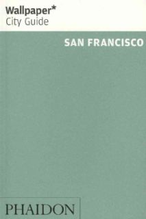 Wallpaper City Guide 2012 San Francisco The City at a Glance