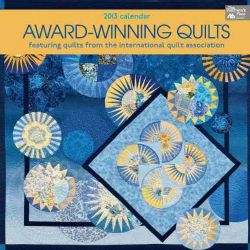 Award winning Quilts 2013 Calendar (Calendar)