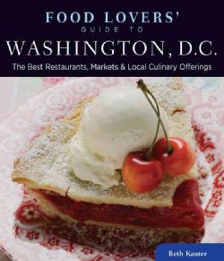Food Lovers Guide to Washington, D.C. The Best Restaurants, Markets