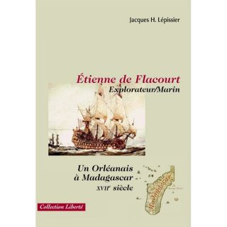 LITTERATURE   ROMANS Etienne de Flacourt, explorateur/marin ; un orl