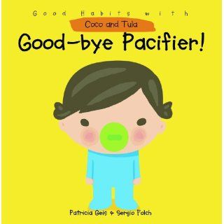 Good Bye Pacifier (Good Habits with Coco & Tula) Patricia