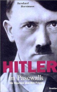 Hitler in Pasewalk Die Hypnose und ihre Folgen Bernhard